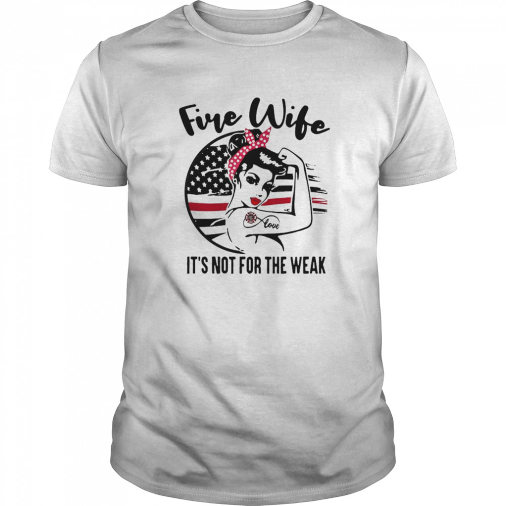 Fire Wife It’s Not For The Weak shirt