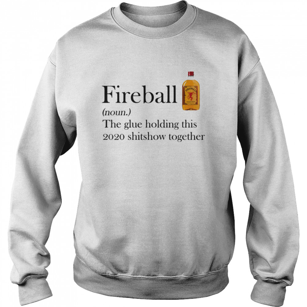 Fireball The Glue Holding This 2020 Shitshow Together  Unisex Sweatshirt