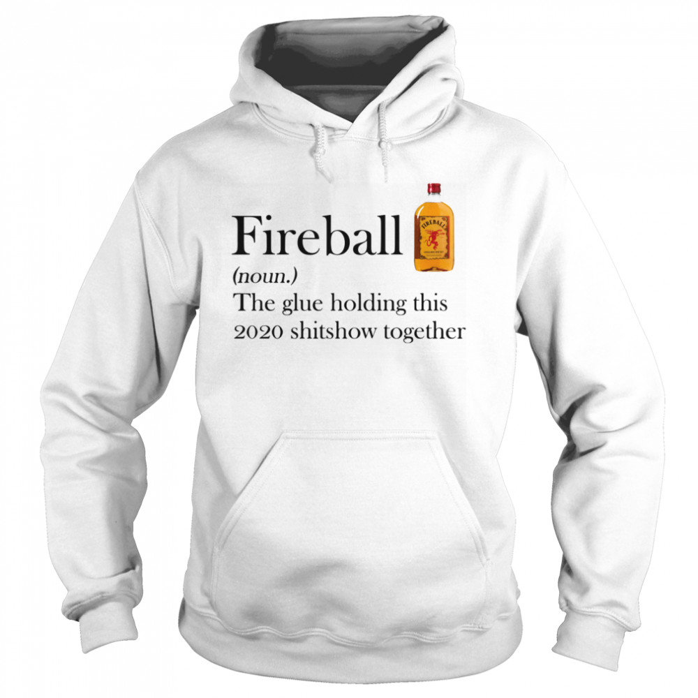 Fireball The Glue Holding This 2020 Shitshow Together  Unisex Hoodie