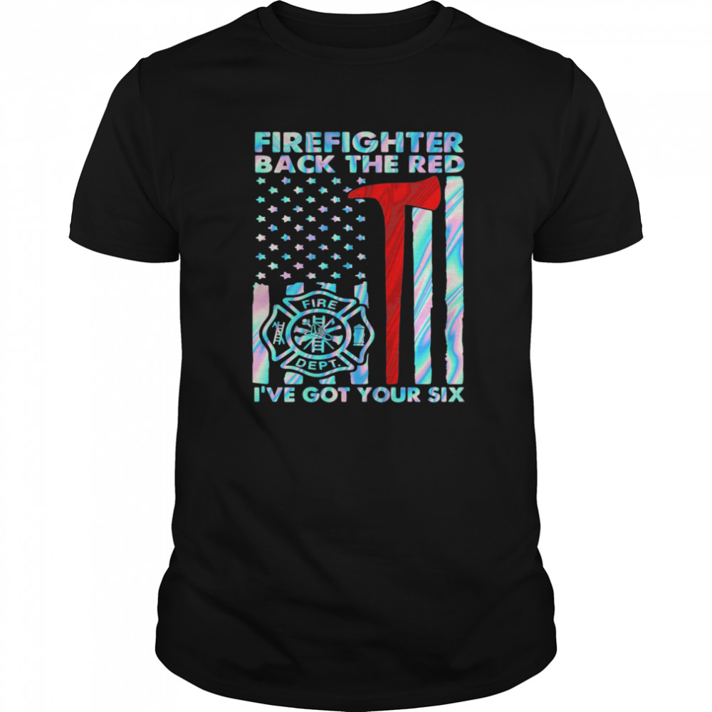 Firefighter back the blue i’ve got your six american flag hologram shirt