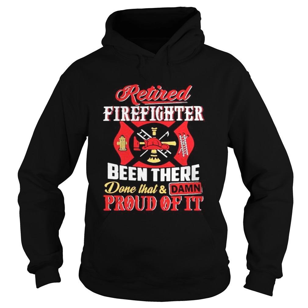 Firefighters Been There Done That And Damn Proud Of It  Hoodie