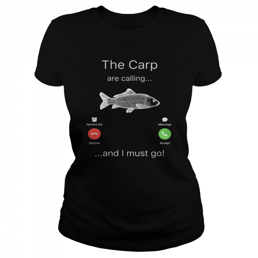 Fishing The Carp Are Calling and I Must Go  Classic Women's T-shirt