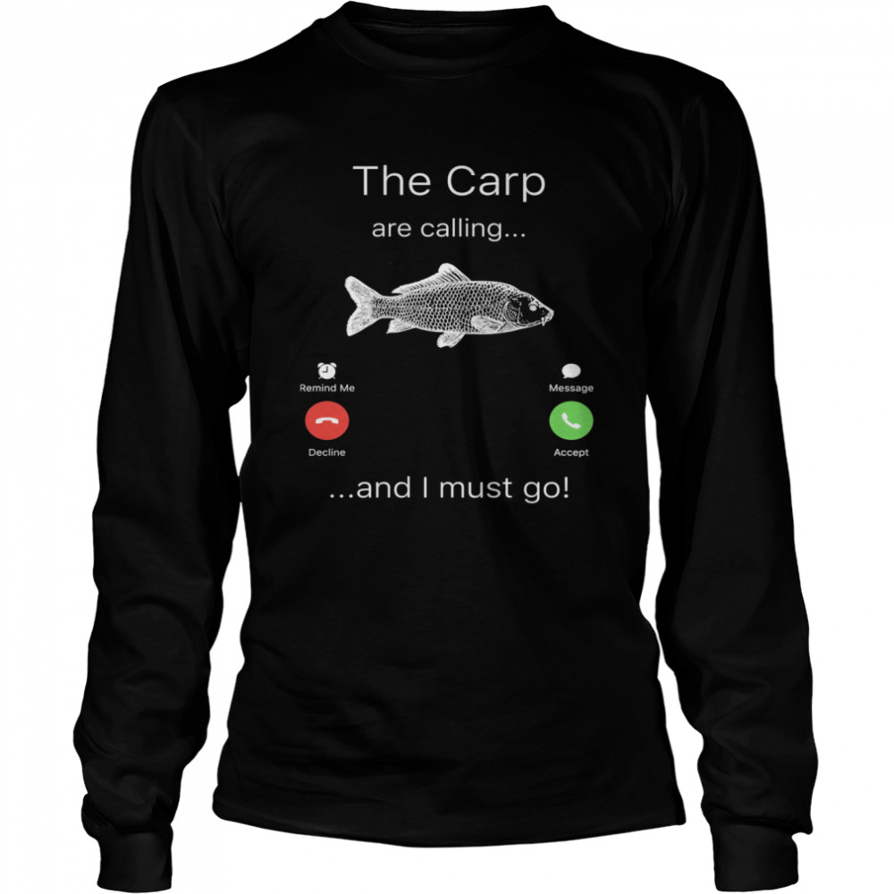 Fishing The Carp Are Calling and I Must Go  Long Sleeved T-shirt