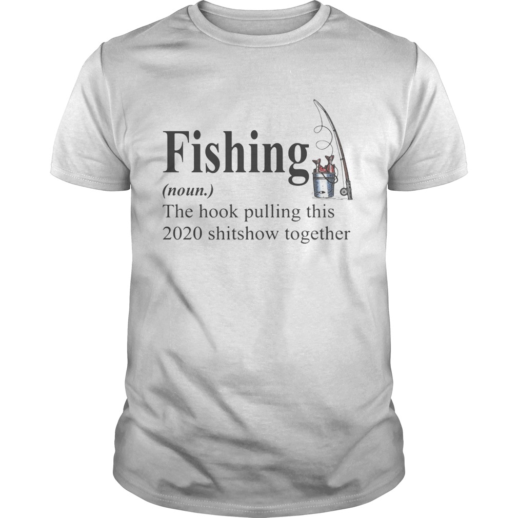 Fishing The Hook Pulling This 2020 Shitshow Together  Unisex