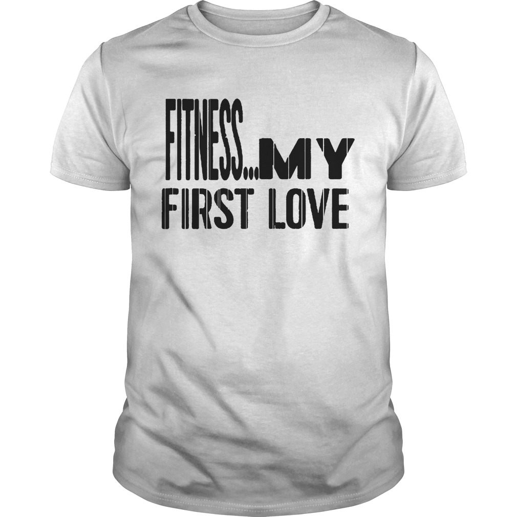 Fitness My first love shirt