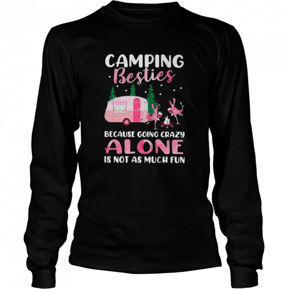 Flamingo Camping Besties Because Going Crazy Alone Is Not As Much Fun  Long Sleeved T-shirt