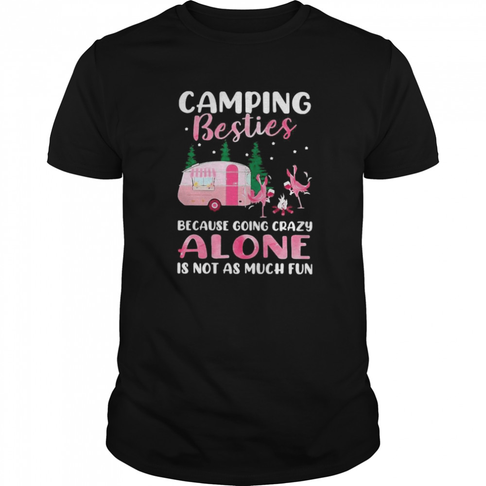 Flamingo Camping Besties Because Going Crazy Alone Is Not As Much Fun  Classic Men's T-shirt