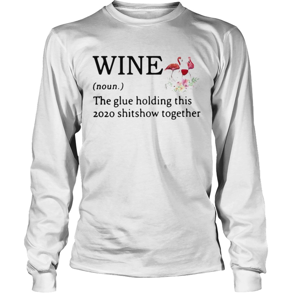 Flamingo Wine Noun The Glue Holding This 2020 Shitshow Together  Long Sleeve