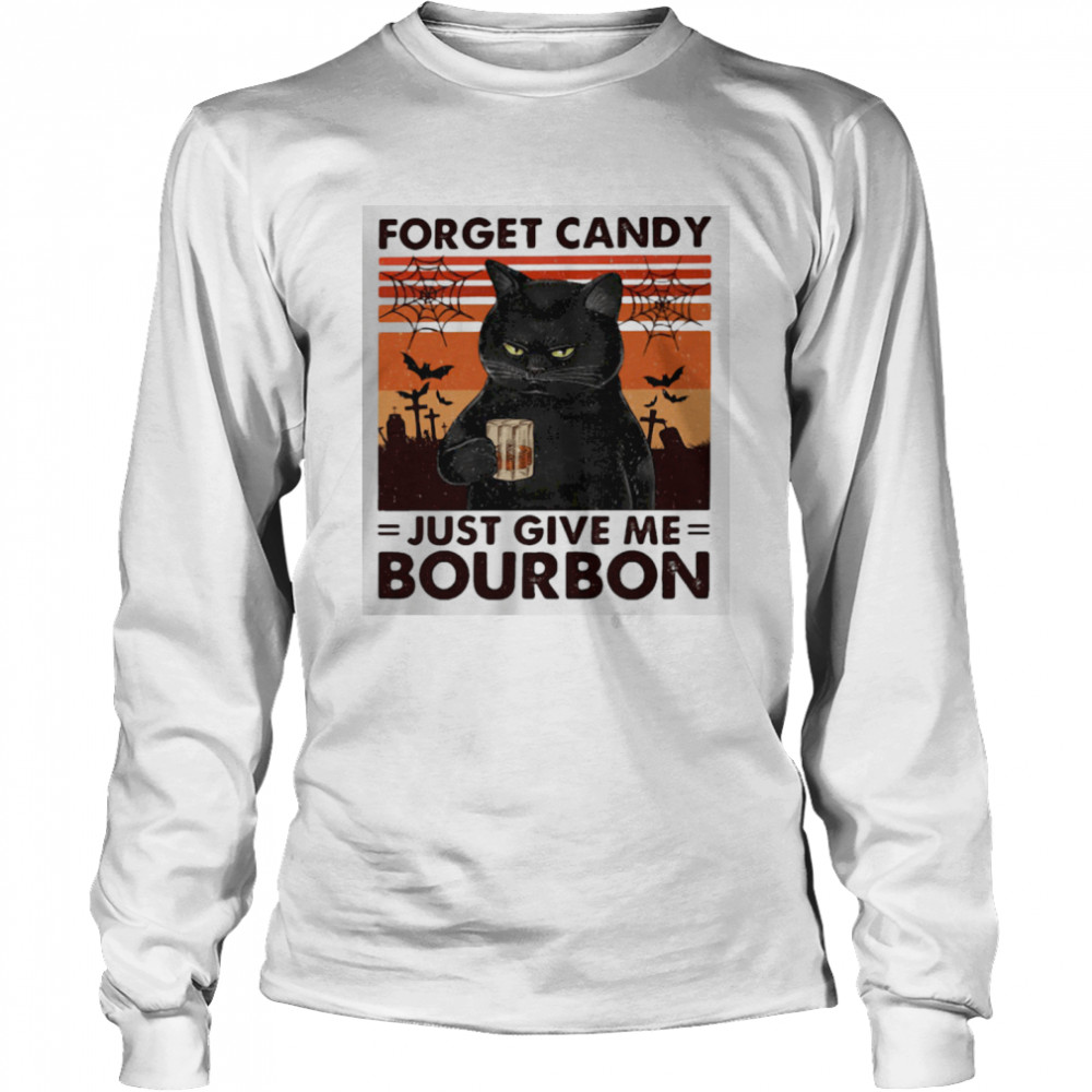 Forget Candy Just Give Me Bourbon  Long Sleeved T-shirt