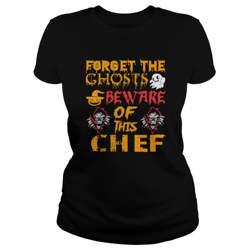 Forget Ghosts Beware This Chef Halloween  Classic Women's T-shirt