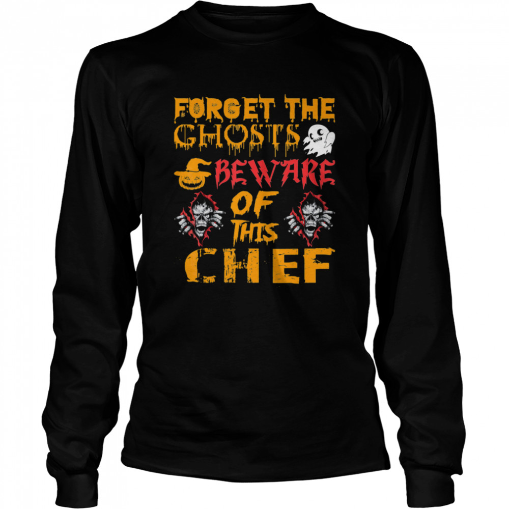 Forget Ghosts Beware This Chef Halloween  Long Sleeved T-shirt