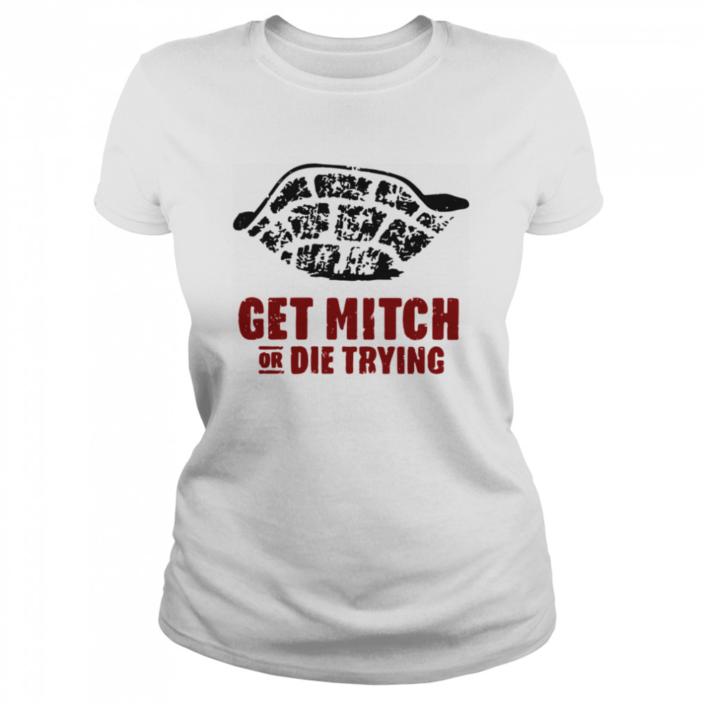 Get Mitch Or Die Trying  Classic Women's T-shirt