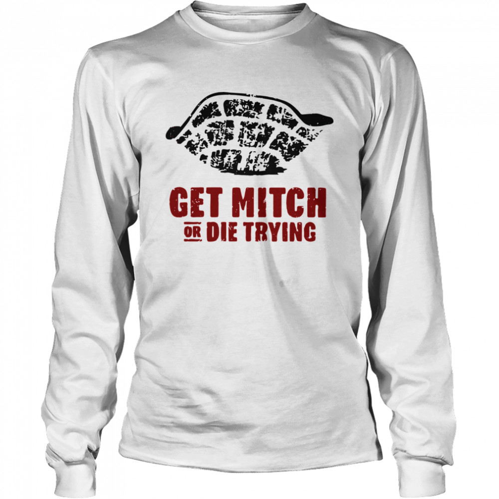 Get Mitch Or Die Trying  Long Sleeved T-shirt