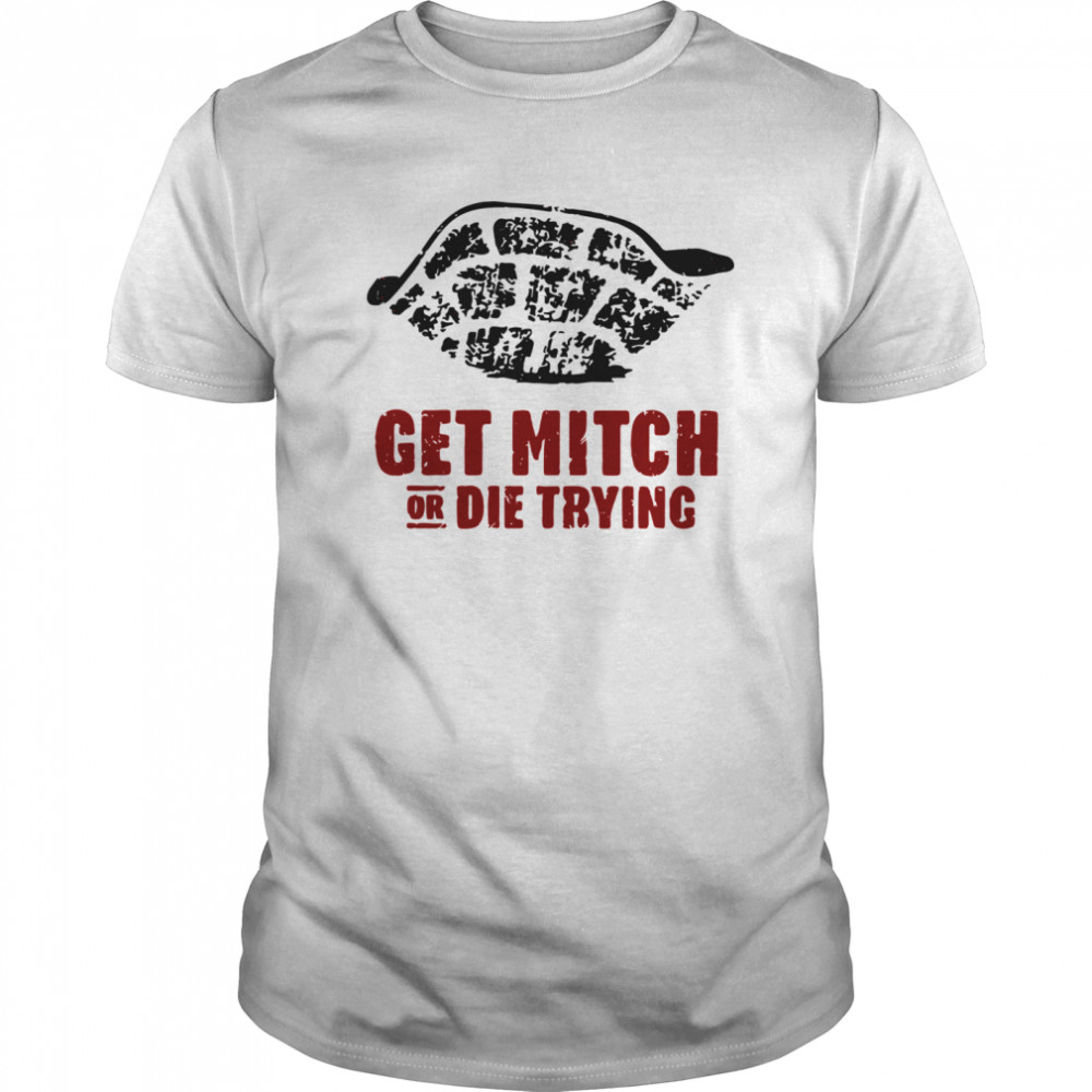 Get Mitch Or Die Trying  Classic Men's T-shirt