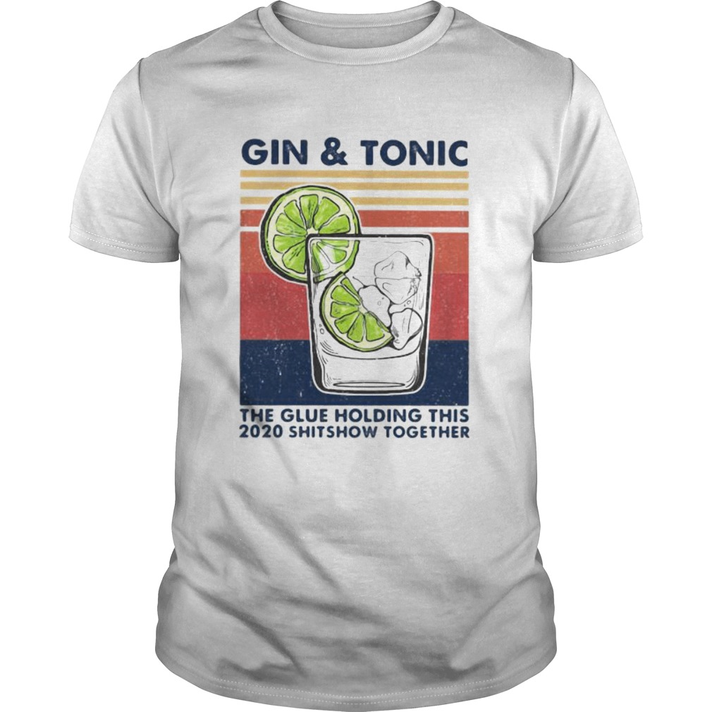 Gin And Tonic The Glue Holding This 2020 Shitshow Together Vintage Retro shirt