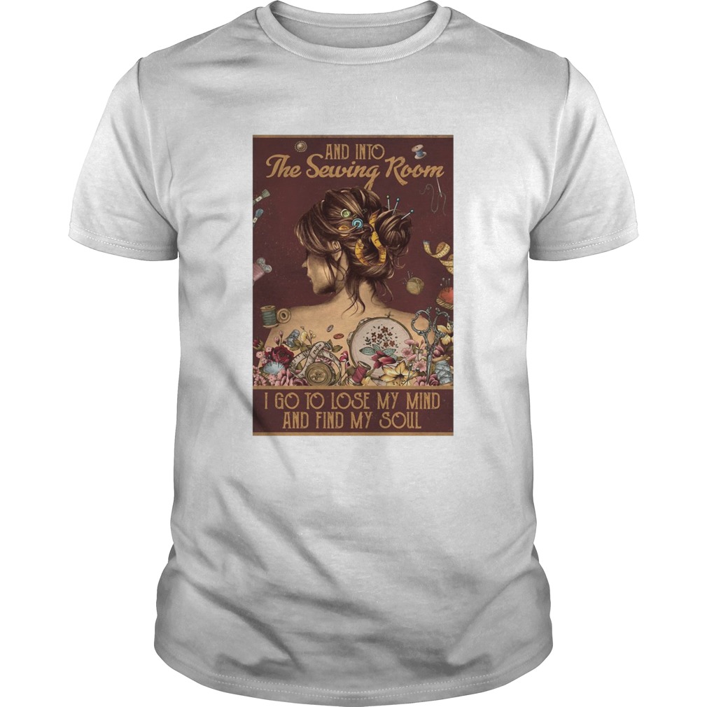 Girl And Into The Sewing Room I Go To Lose My Mind And Find My Soul shirt