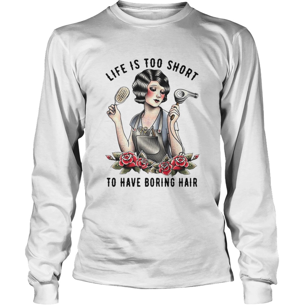 Girl Life Is Too Short To Have Boring Hair  Long Sleeve