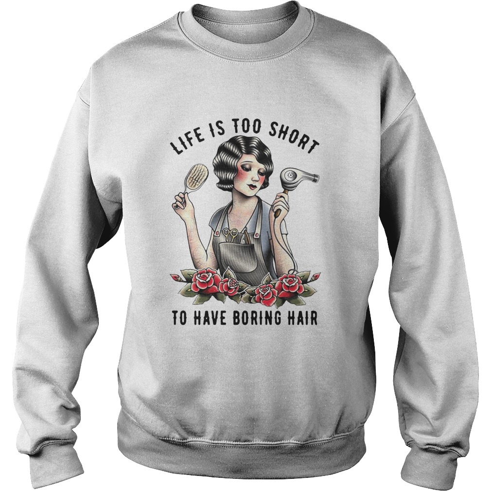 Girl Life Is Too Short To Have Boring Hair  Sweatshirt