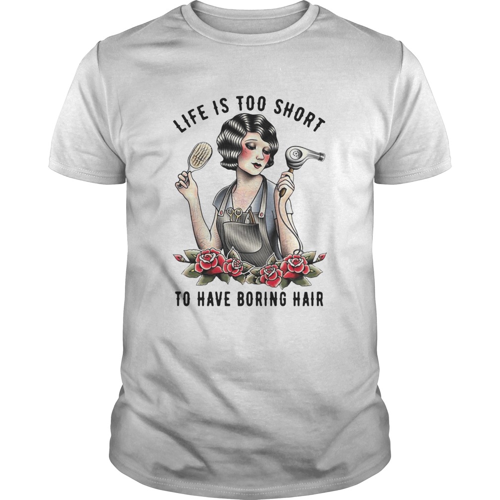 Girl Life Is Too Short To Have Boring Hair  Unisex