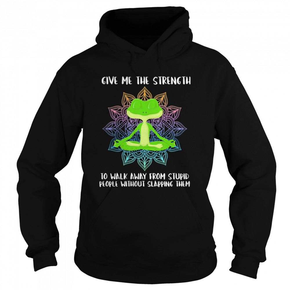 Give Me The Strength To Walk Away From Stupid People Without Slapping Them  Unisex Hoodie