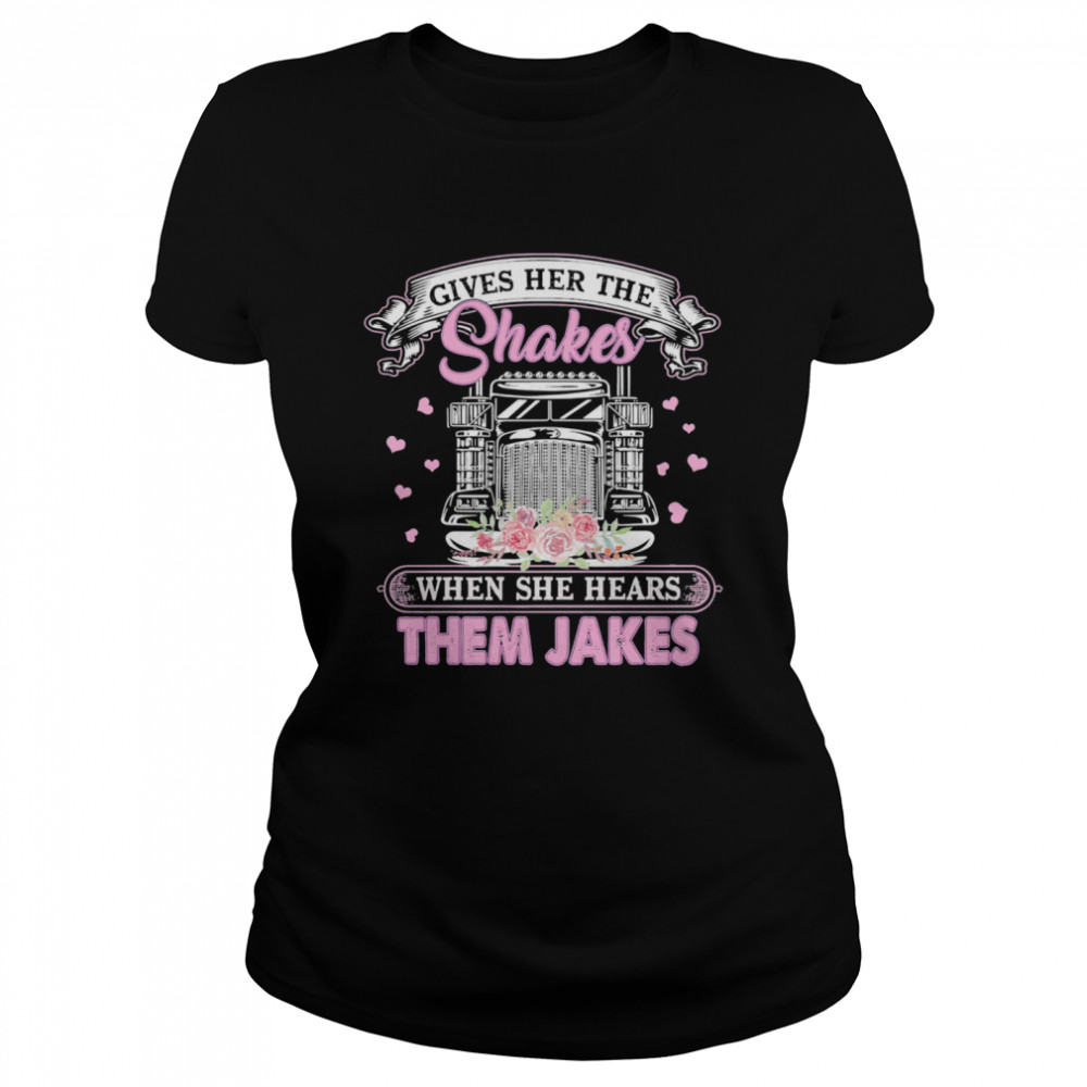 Gives Her The Shakes When She Hears Them Jakes Trucker Flowers  Classic Women's T-shirt