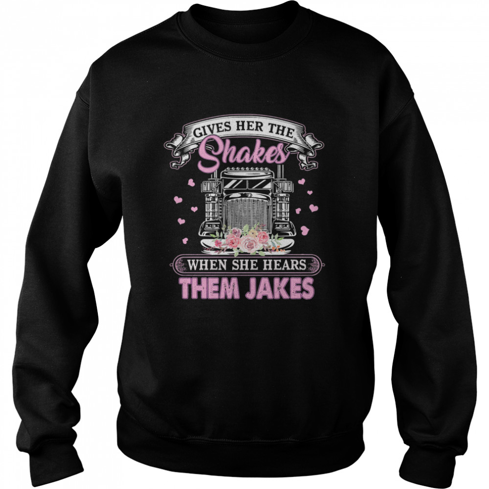 Gives Her The Shakes When She Hears Them Jakes Trucker Flowers  Unisex Sweatshirt