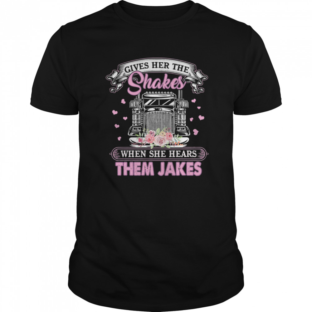 Gives Her The Shakes When She Hears Them Jakes Trucker Flowers  Classic Men's T-shirt