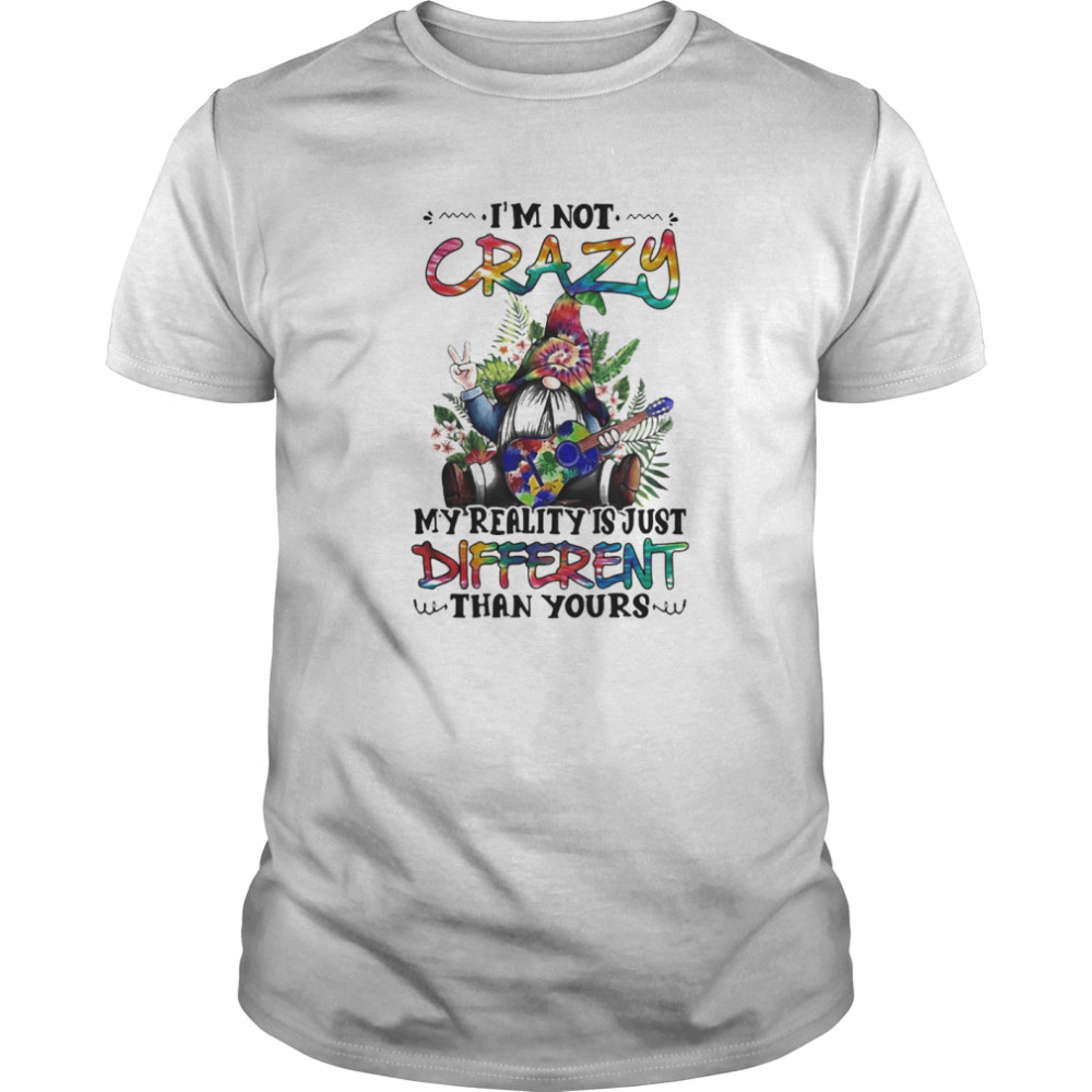 Gnomes hippie guitar i’m not crazy my reality is just different than yours shirt