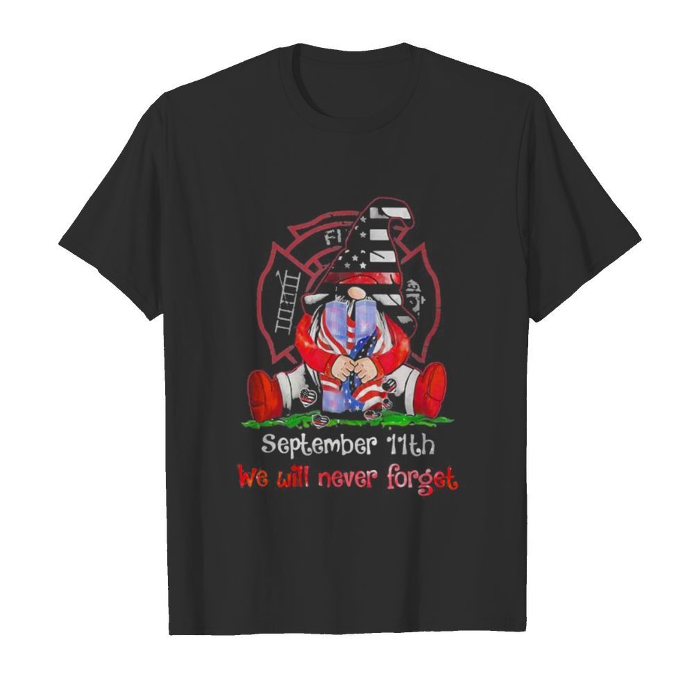 Gnomes september 11th we will never forget firefighter shirt