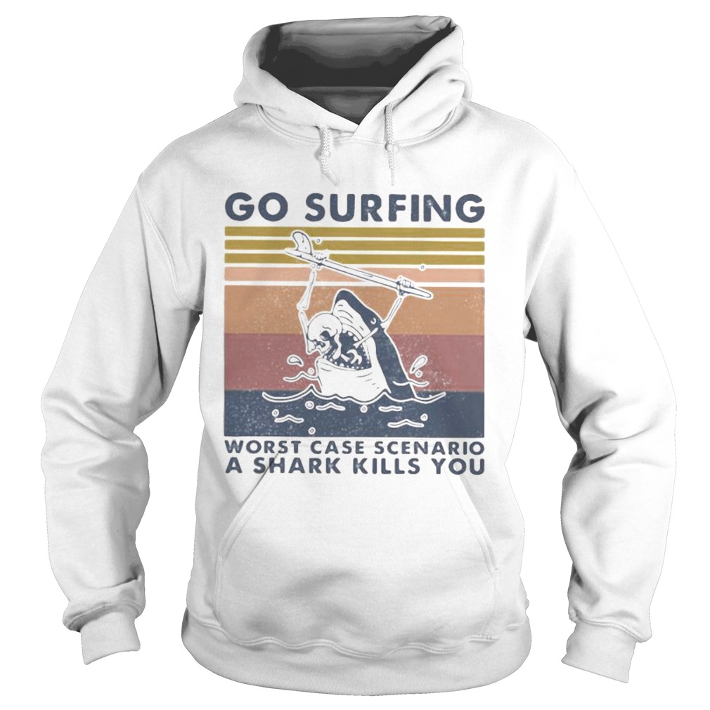 Go surfing worst case scenario a shark kills you vintage retro  Hoodie