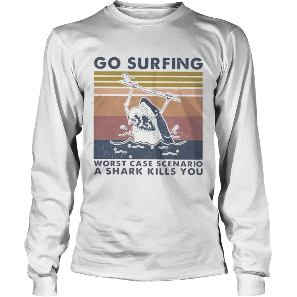 Go surfing worst case scenario a shark kills you vintage retro  Long Sleeve