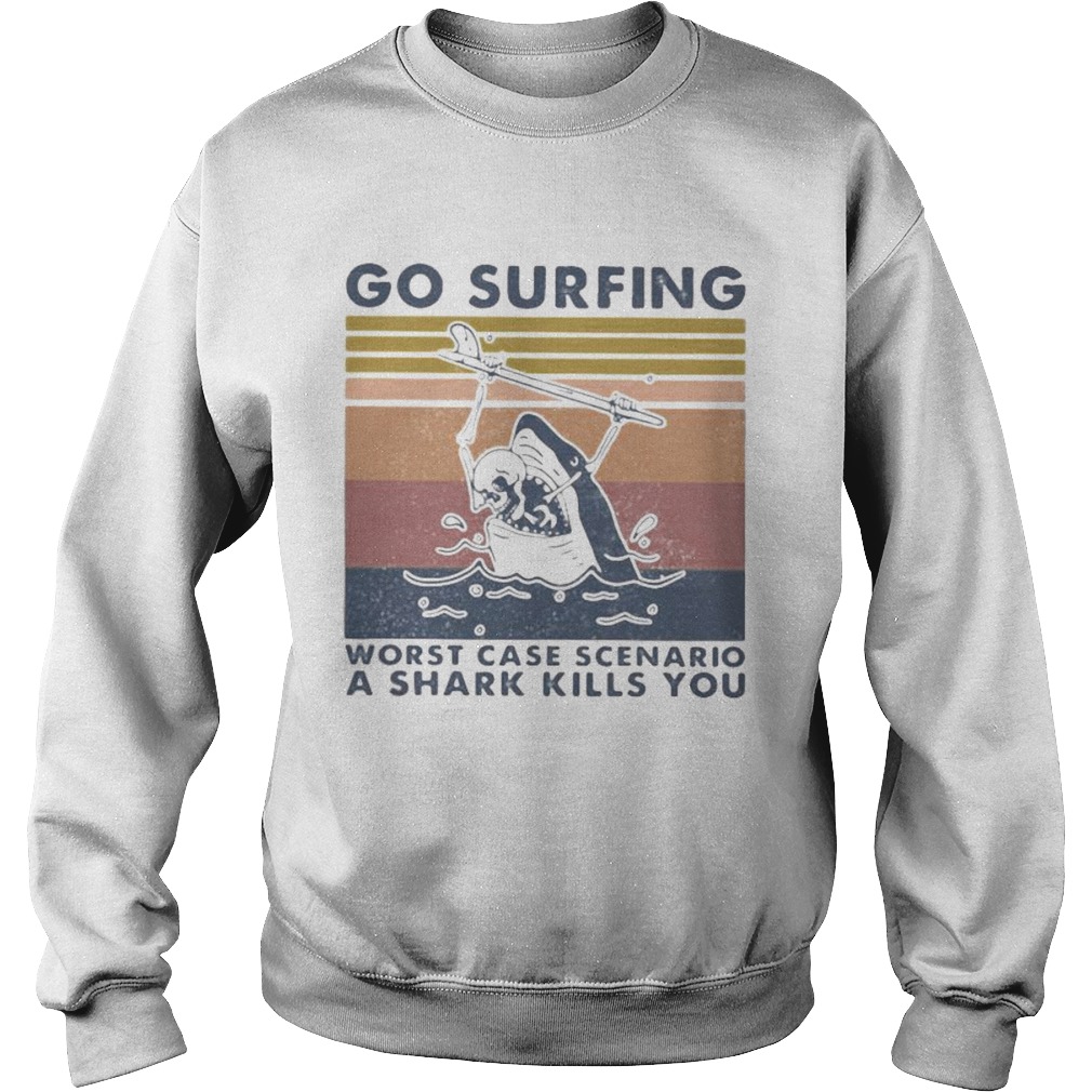 Go surfing worst case scenario a shark kills you vintage retro  Sweatshirt