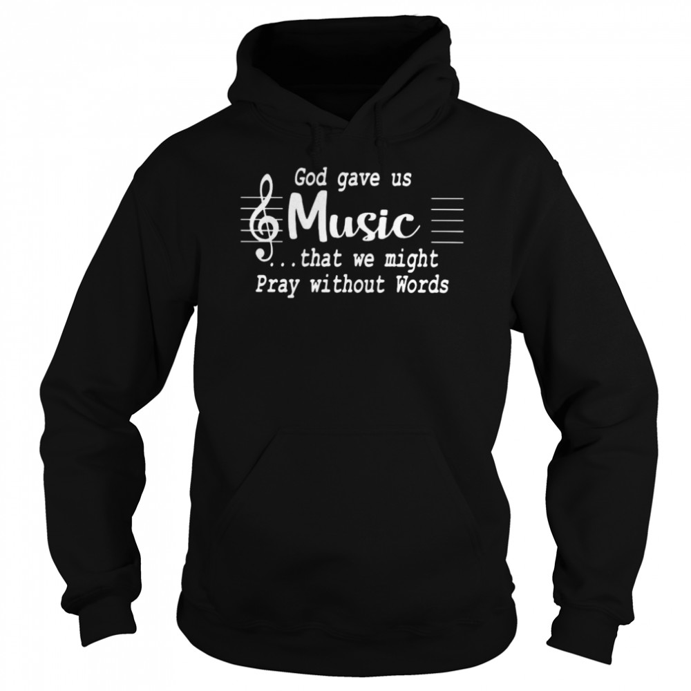 God Gave Us Music That We Might Pray Without Words  Unisex Hoodie