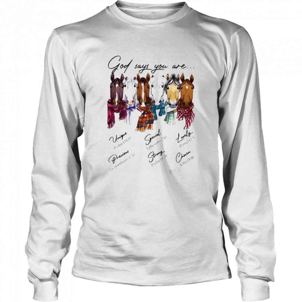 God Says You Are Horses Unique Special Lovely Precious Strong Chosen  Long Sleeved T-shirt