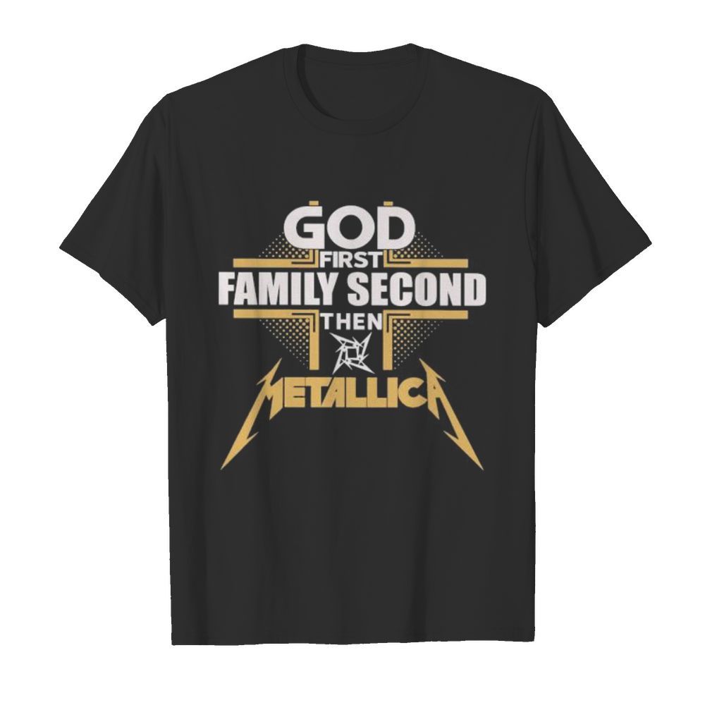 God first family second then metallica shirt