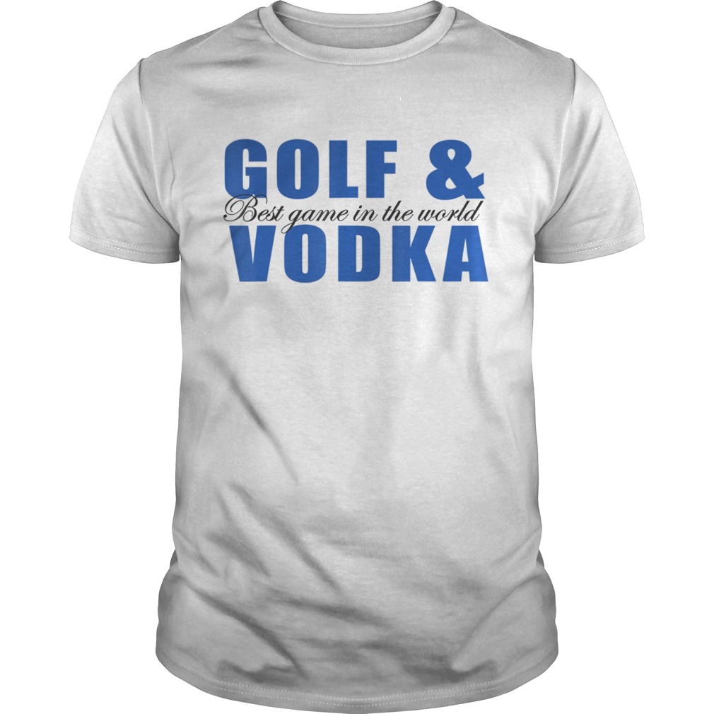 Golf and Vodka best game in the world shirt