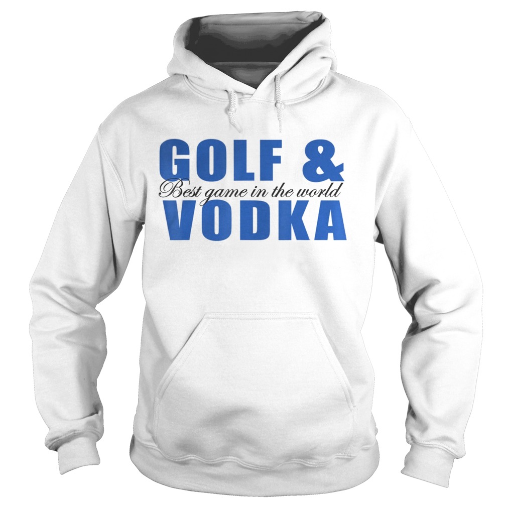 Golf and Vodka best game in the world  Hoodie