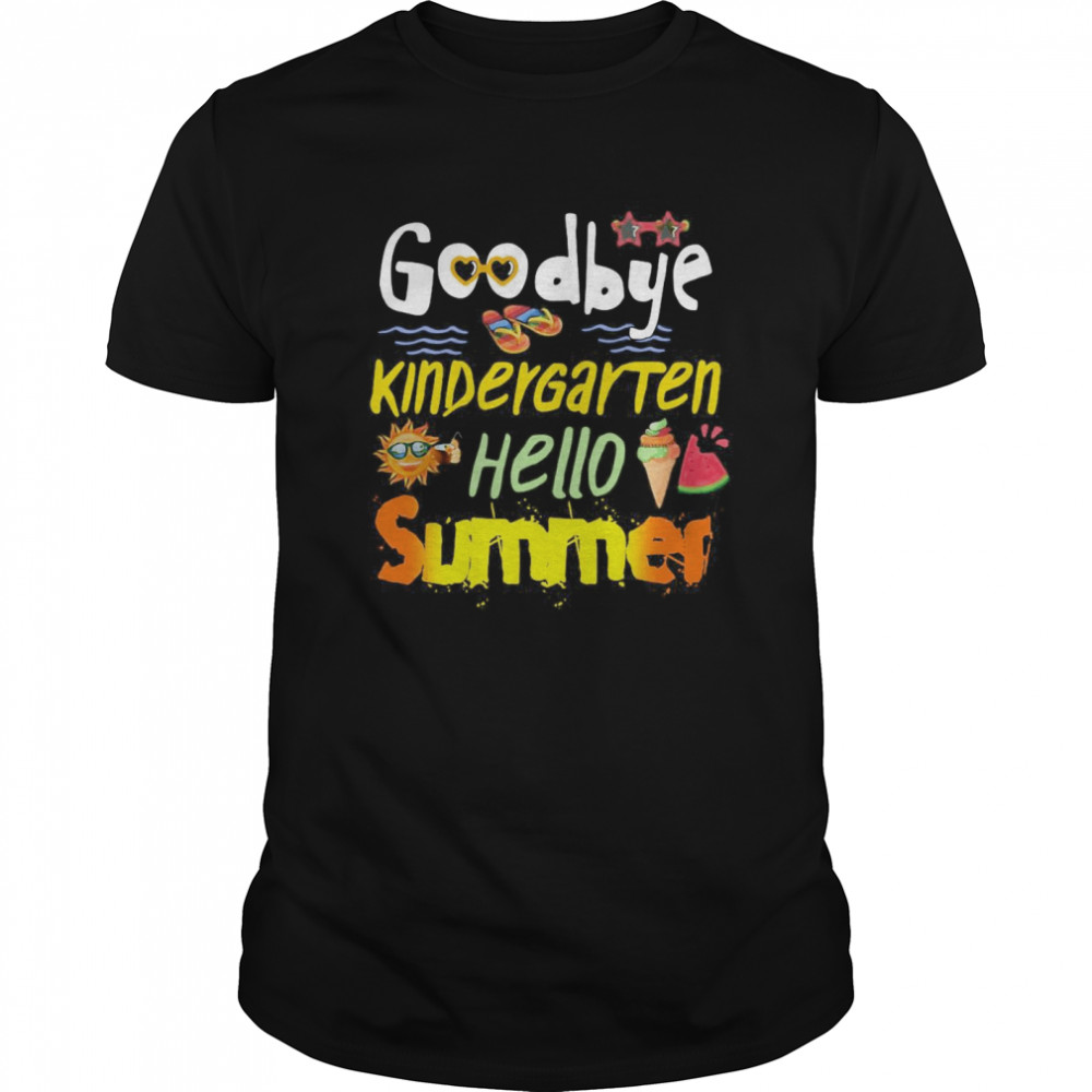 Goodbye Kindergarten Hello Summer shirt