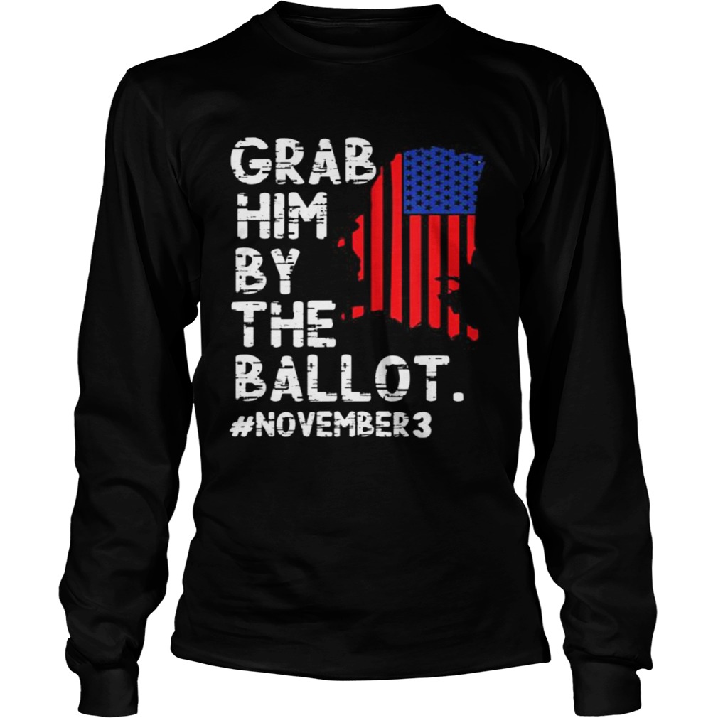 Grab Him By The Ballot November 3  Long Sleeve