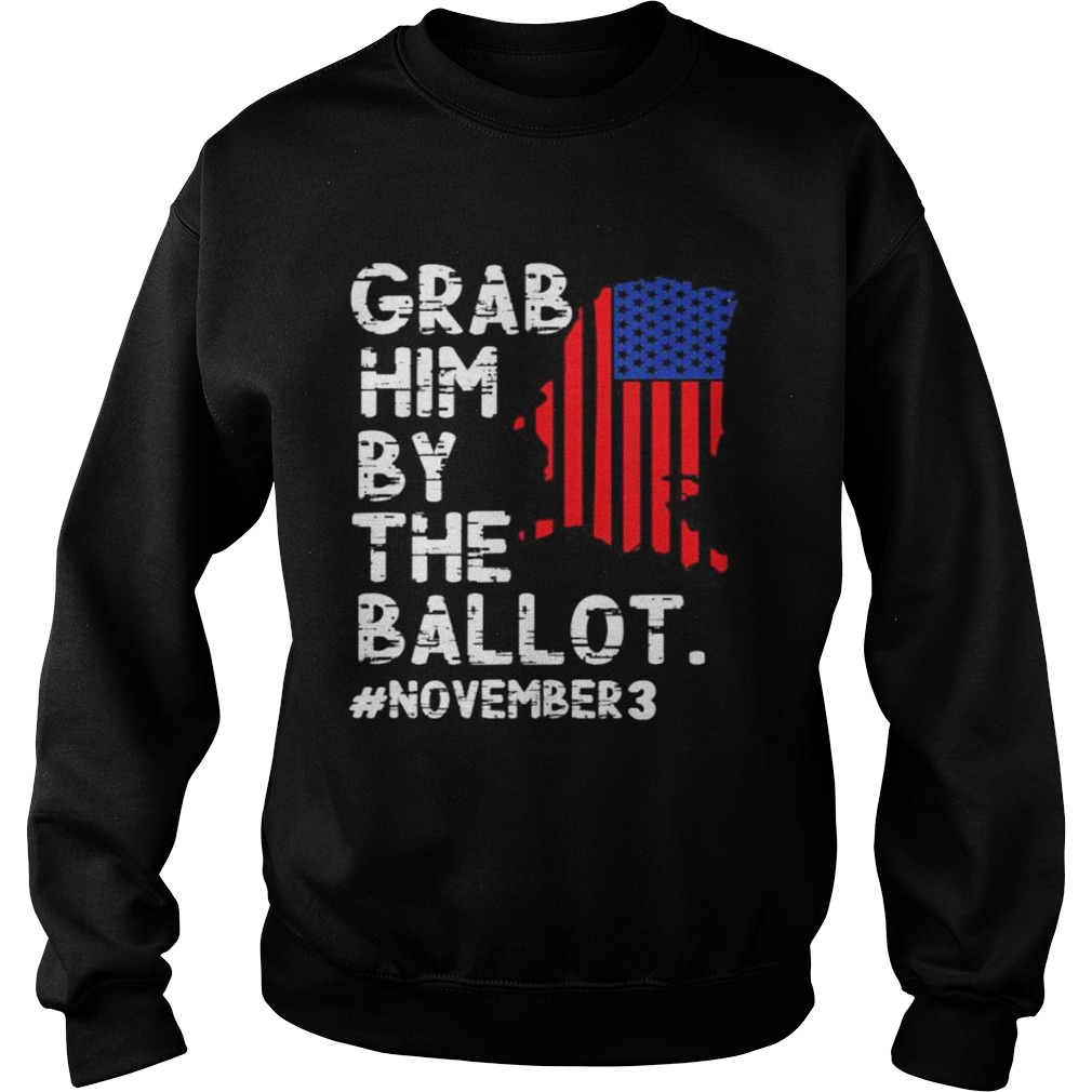 Grab Him By The Ballot November 3  Sweatshirt