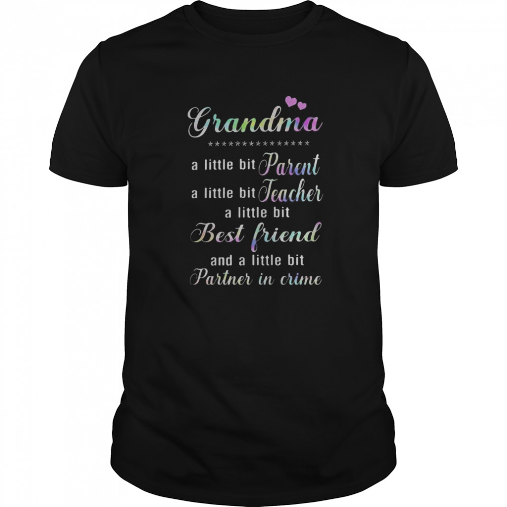 Grandma a little bit parent teacher best friend partner in crime shirt