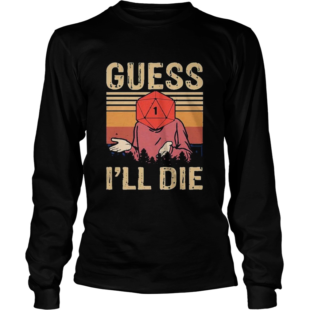 Guess Ill Die Dungeons And Dragons Dice d20 Vintage Retro  Long Sleeve