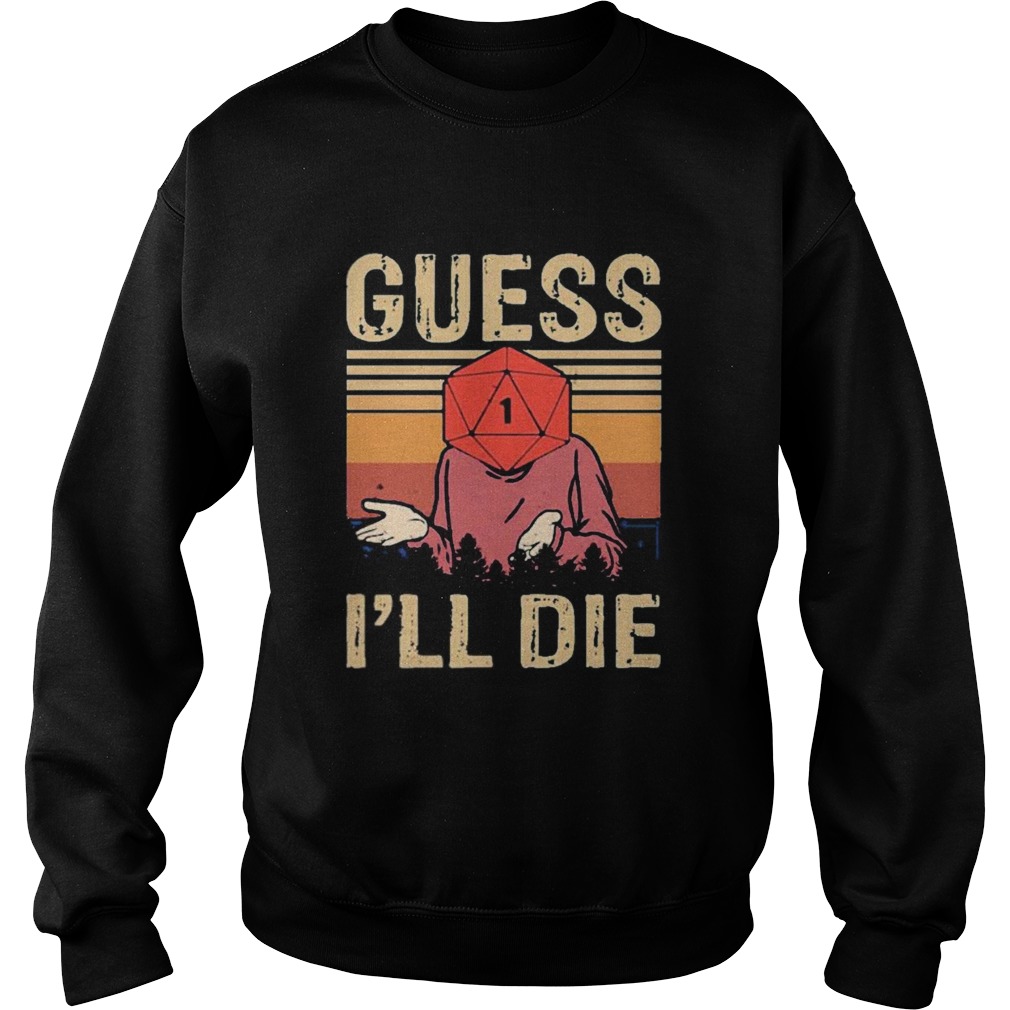 Guess Ill Die Dungeons And Dragons Dice d20 Vintage Retro  Sweatshirt