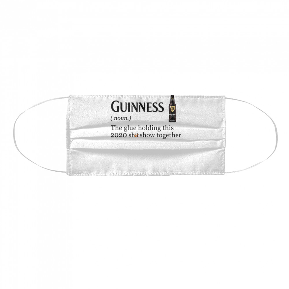 Guinness The Glue Holding This 2020 Shitshow Together  Cloth Face Mask