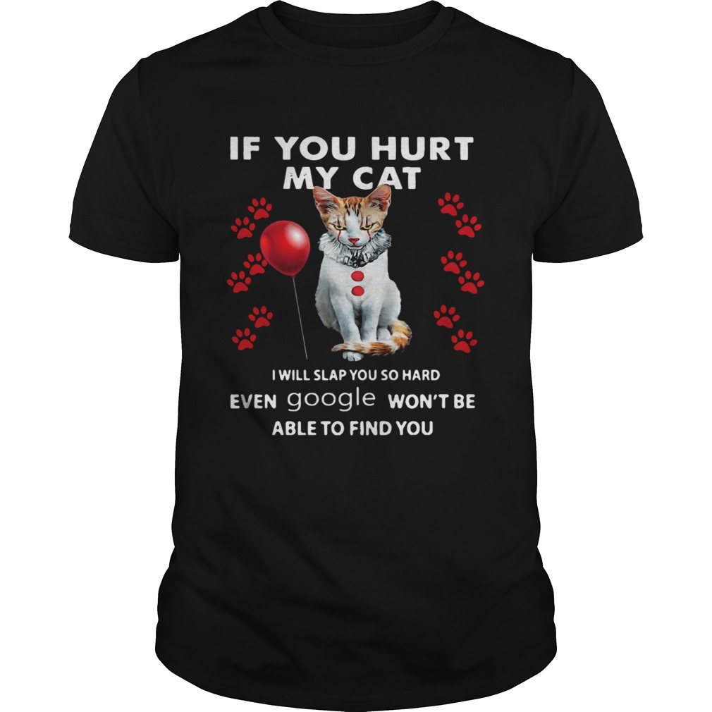 Halloween IT Cat If You Hurt My Cat I WIll Slap You So Hard shirt