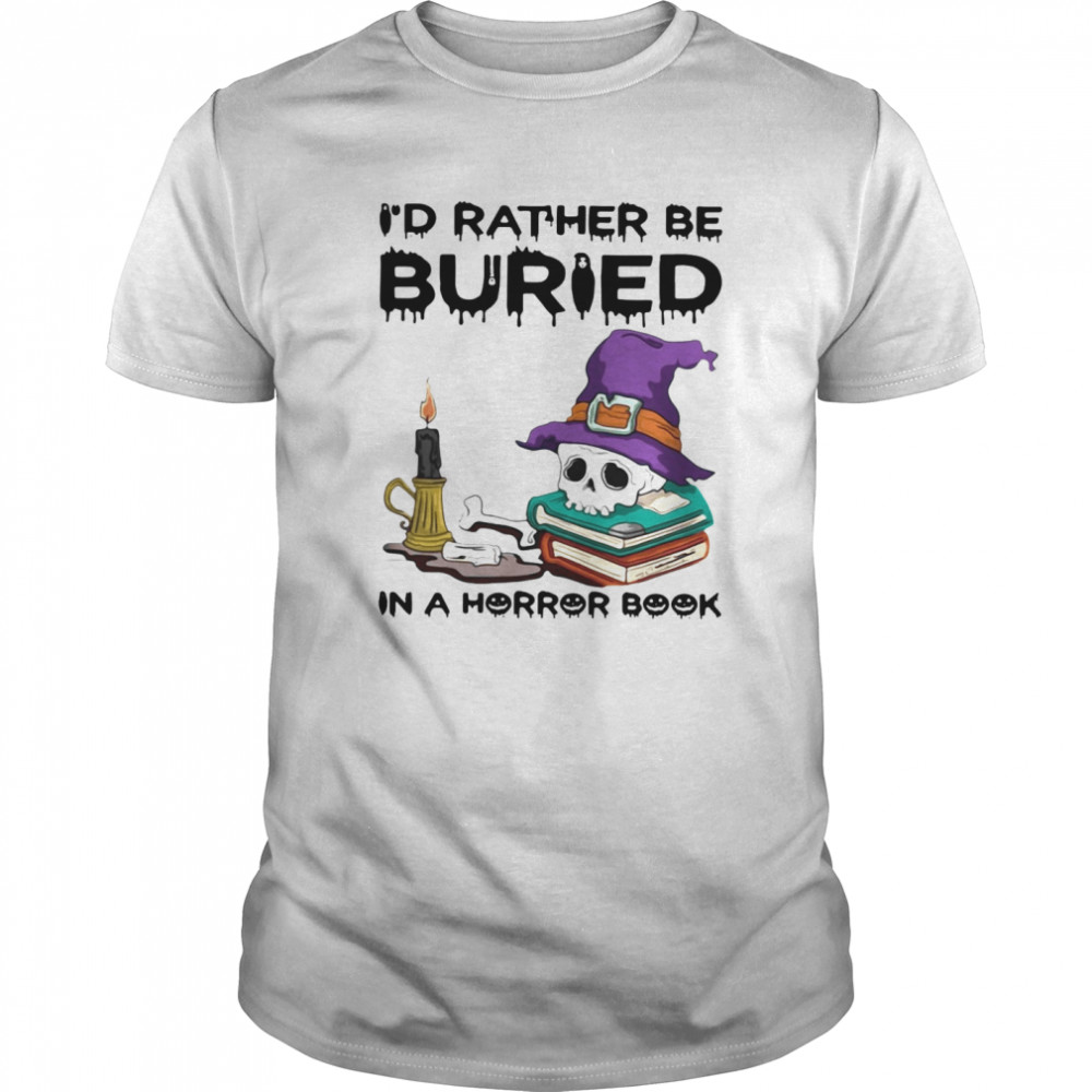 Halloween I’d Rather Be Buried In A Horror Book shirt