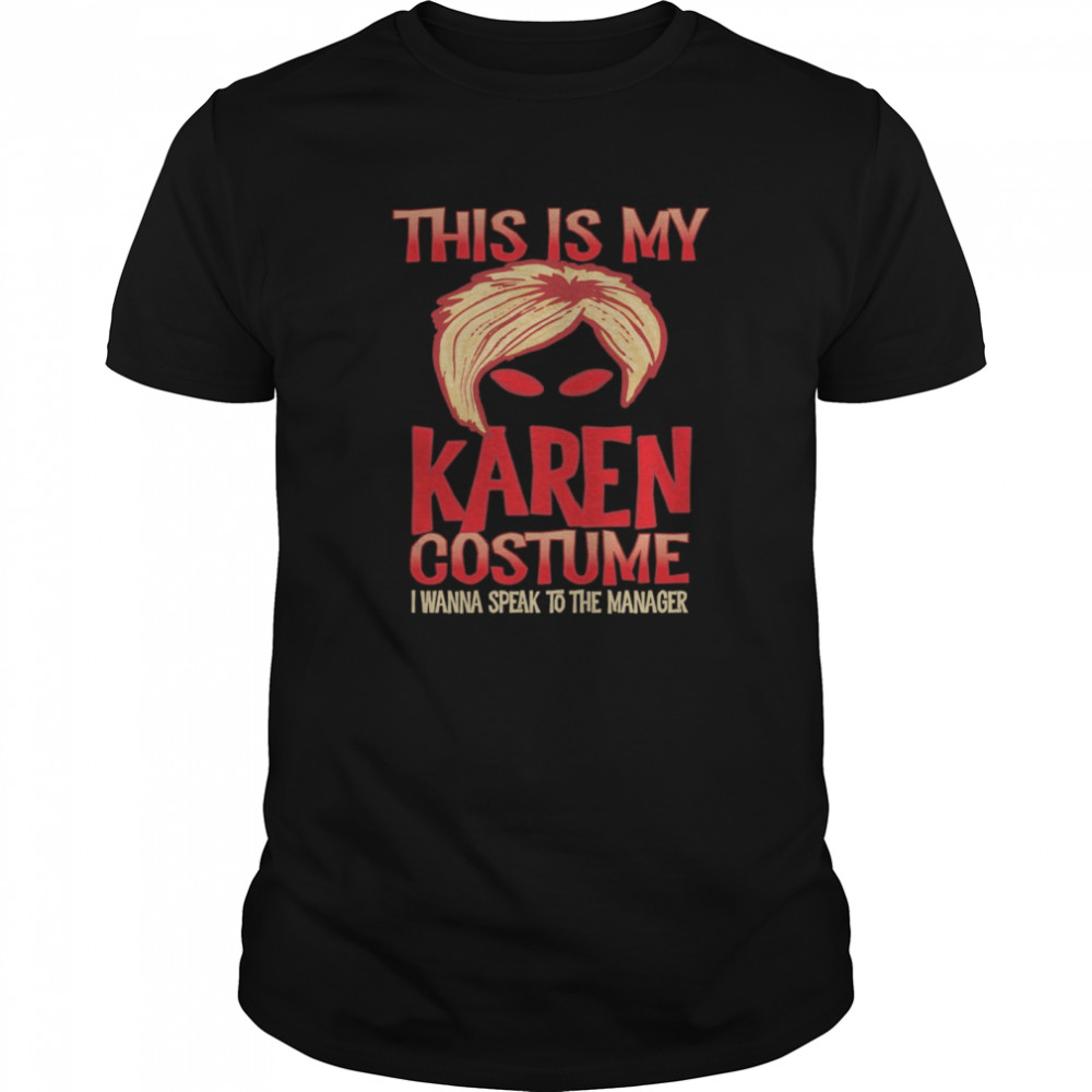 Halloween Karen Costume I Wanna Speak To The Manager shirt