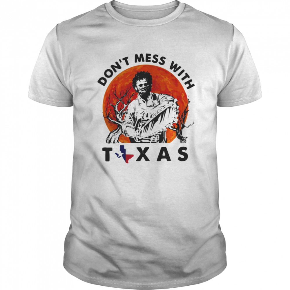 Halloween Leatherface Don’t Mess With Texas shirt