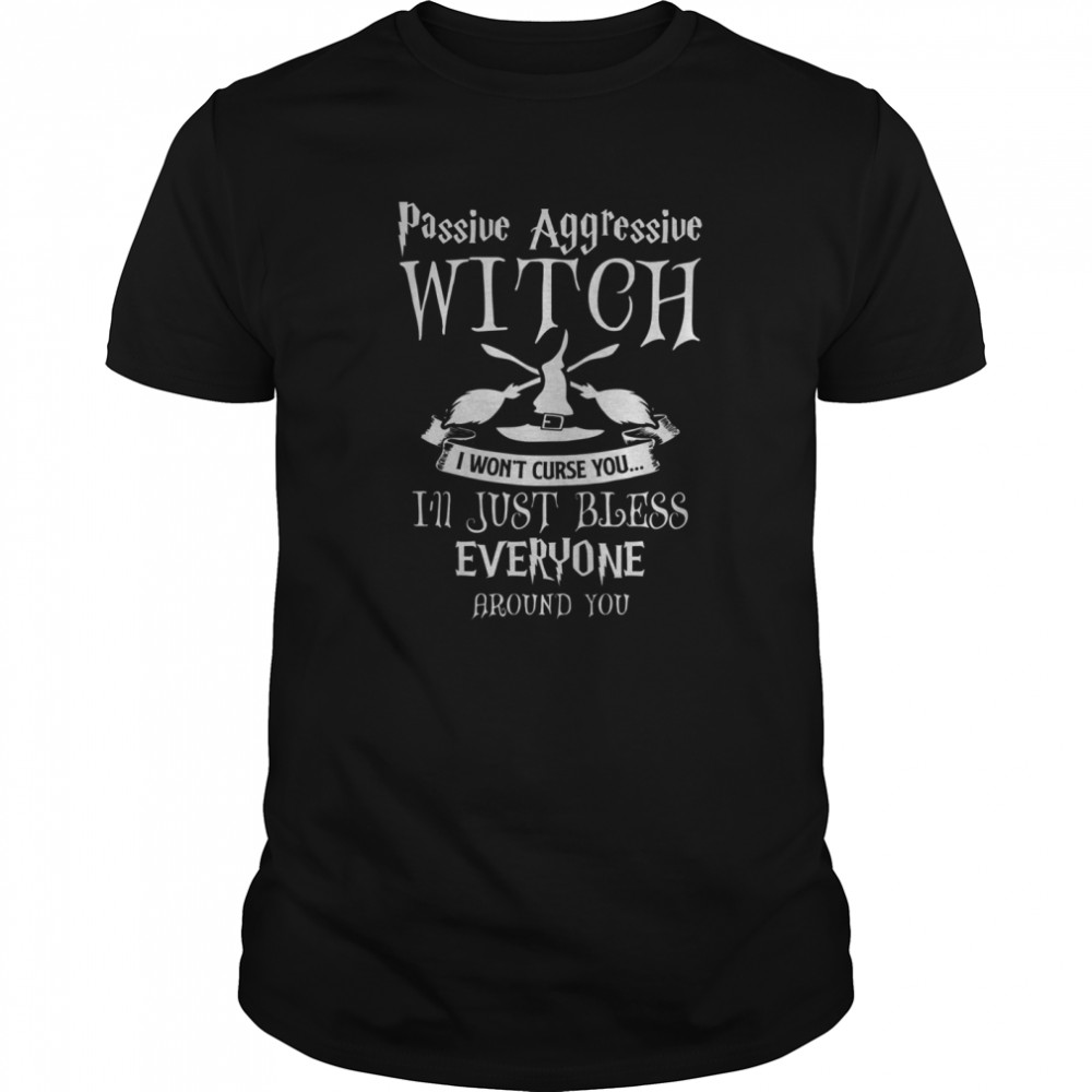 Halloween Passive Aggressive Witch Bless Funny Witch Saying shirt