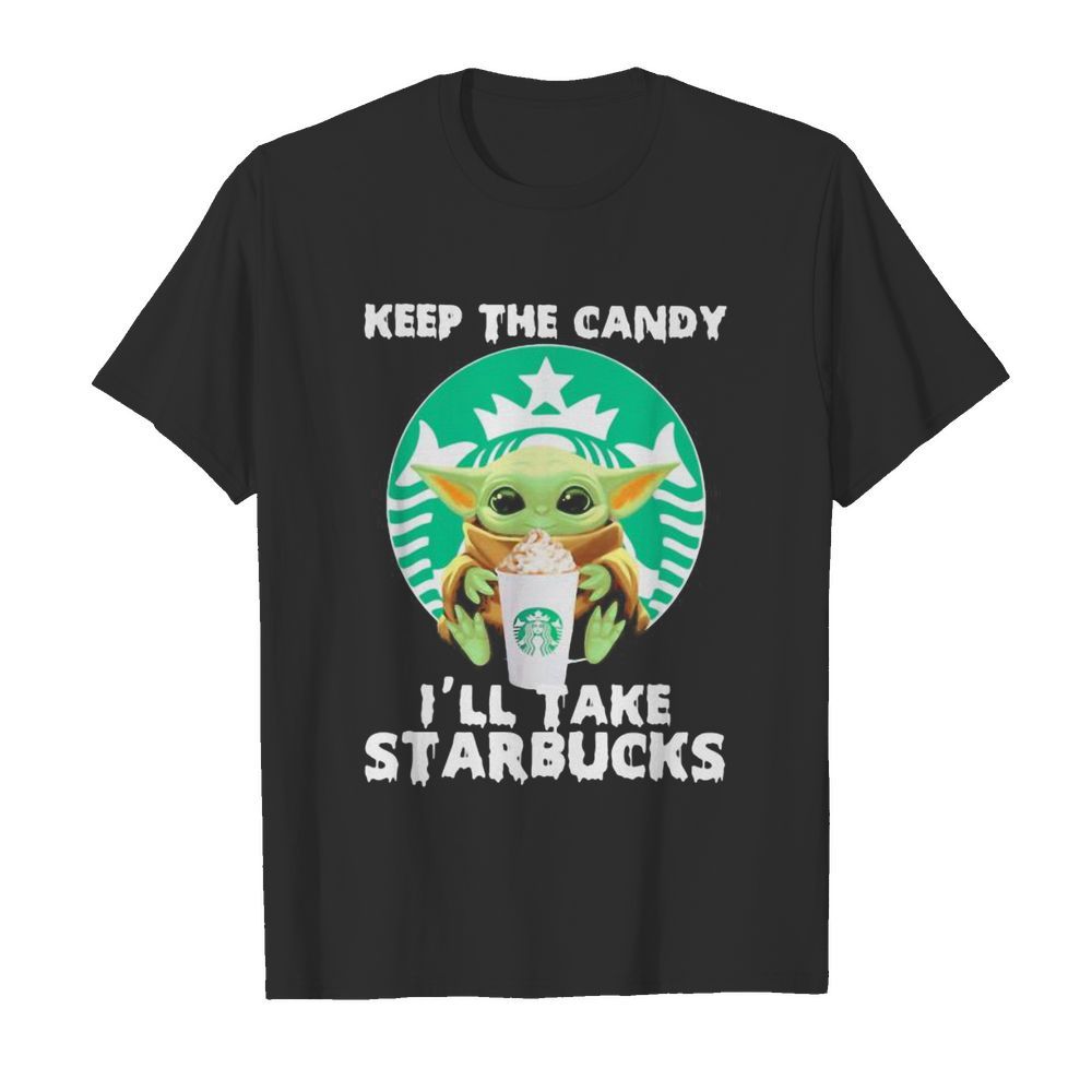 Halloween baby yoda keep the candy i’ll take starbucks shirt